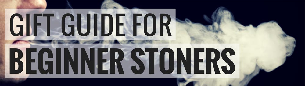 Gift Guide for Beginner Stoners